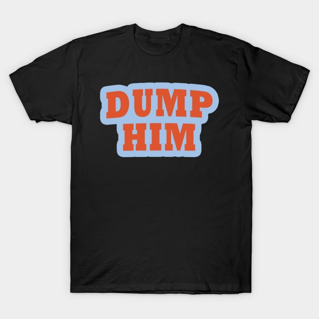 DUMP HIM - britney spears T-Shirt by Erin Smart